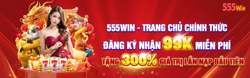 Đăng ký 555win nhận ngay 99k